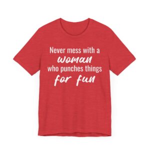 Never Mess with a Woman Who Punches Things for Fun | Funny Boxing T-shirt