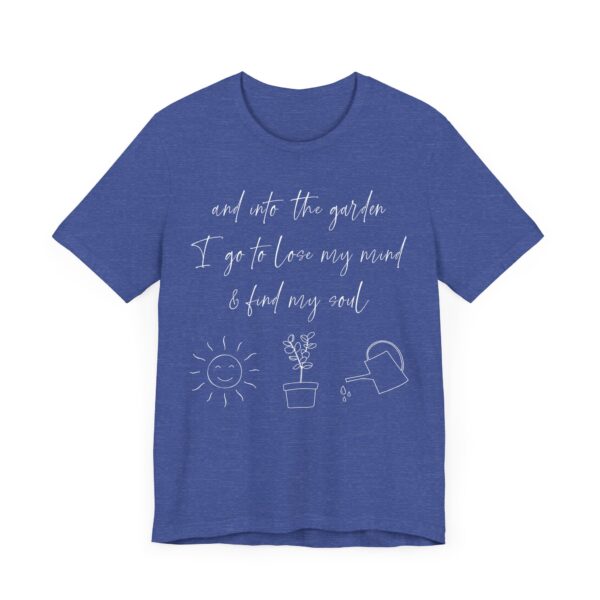 And Into the Garden I Go to Lose My Mind and Find My Soul | Cute Gardening T-shirt