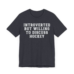 Introverted but Willing to Discuss Hockey | Funny Hockey T-shirt