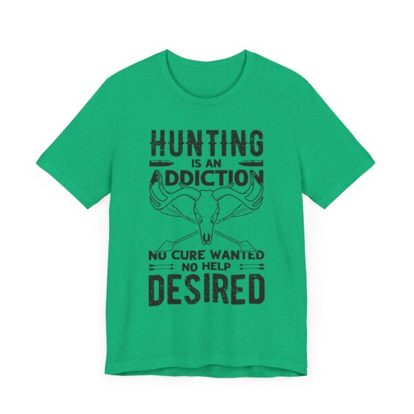 Hunting Is an Addiction: No Cure Wanted, No Help Desired | Funny Hunting T-shirt