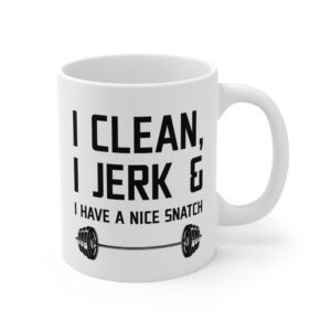 I Clean I Jerk and I Have a Nice Snatch | Funny Gym and Fitness Mug