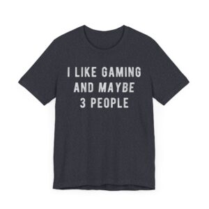 I Like Gaming and Maybe 3 People | Funny Gaming T-shirt