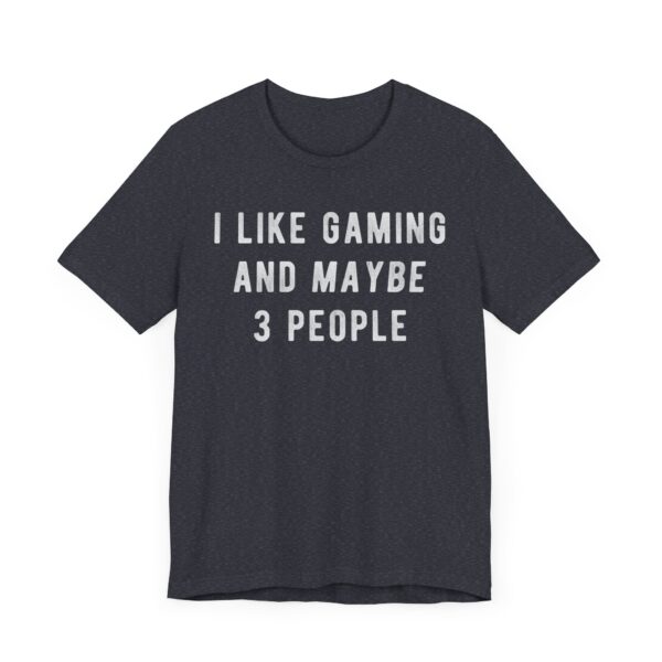 I Like Gaming and Maybe 3 People | Funny Gaming T-shirt