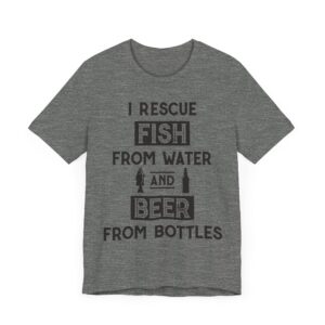 I Rescue Fish from Water and Beer from Bottles | Funny Fishing T-shirt