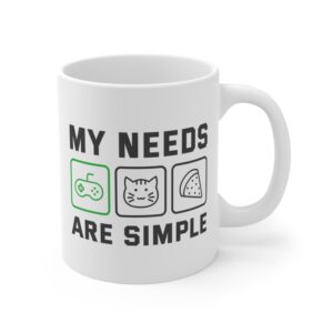 My Needs Are Simple | Funny Gaming Mug for Cat Lover