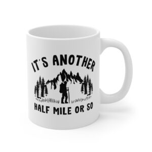 It’s Another Half Mile or So | Funny Hiking Mug