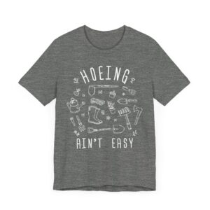 Hoeing Ain’t Easy | Funny Gardening T-shirt