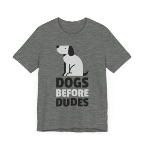 Dogs Before Dudes | Funny Dog T-shirt