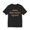 Easily Distracted by Cats | Funny Cat T-shirt