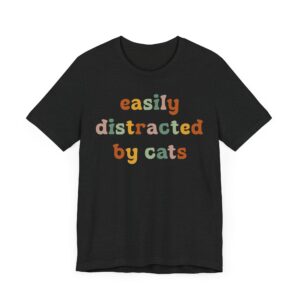 Easily Distracted by Cats | Funny Cat T-shirt