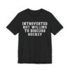 Introverted but Willing to Discuss Hockey | Funny Hockey T-shirt