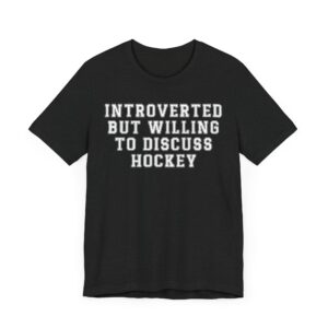 Introverted but Willing to Discuss Hockey | Funny Hockey T-shirt