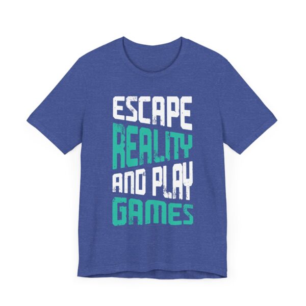 Escape Reality and Play Games | Gaming T-shirt