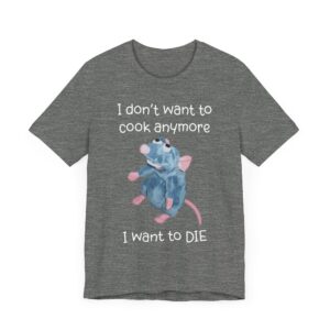 Remy Rat | I Don’t Want to Cook Anymore I Want to Die | Funny Cooking T-shirt