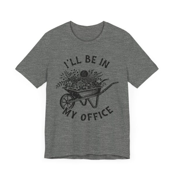 I’ll Be in My Office | Funny Gardening T-shirt