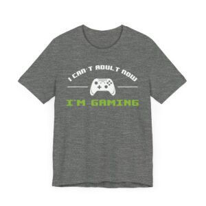 I Can’t Adult Now I’m Gaming | Funny Gaming T-shirt