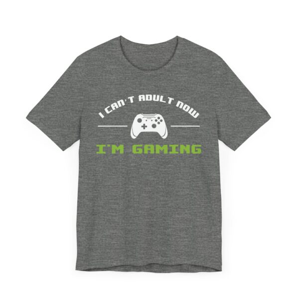 I Can’t Adult Now I’m Gaming | Funny Gaming T-shirt