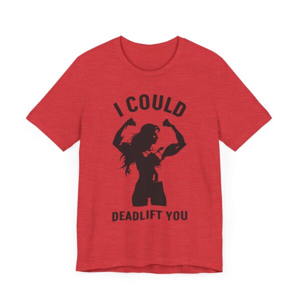 I Could Deadlift You | Funny Gym and Fitness T-shirt