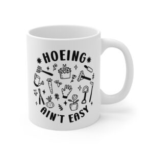 Hoeing Ain’t Easy | Funny Gardening Mug