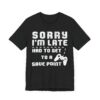 Sorry I’m Late Had to Get to a Save Point | Funny Gaming T-shirt