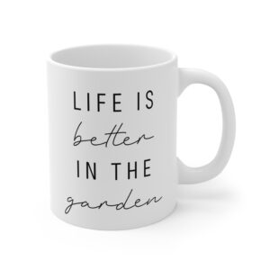 Life Is Better in the Garden | Funny Gardening Mug