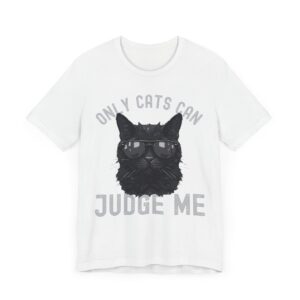 Only Cats Can Judge Me | Funny Cat Owner T-shirt