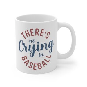 There’s No Crying in Baseball | Funny Baseball Mug