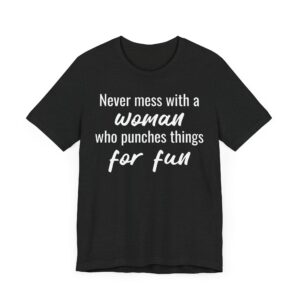 Never Mess with a Woman Who Punches Things for Fun | Funny Boxing T-shirt