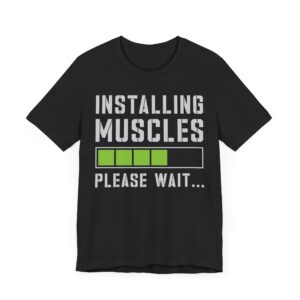 Installing Muscles | Funny Gym and Fitness T-shirt