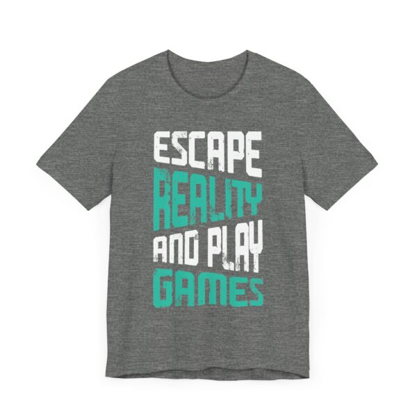 Escape Reality and Play Games | Gaming T-shirt