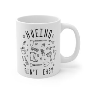 Hoeing Ain’t Easy | Funny Gardening Mug