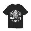 Gardening Is My Therapy | Funny Gardening T-shirt