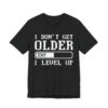 I Don’t Get Older I Level Up | Funny Gaming T-shirt