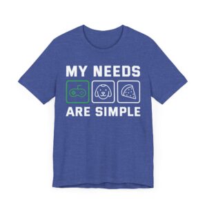 My Needs Are Simple | Funny Gaming T-shirt for Dog Lover