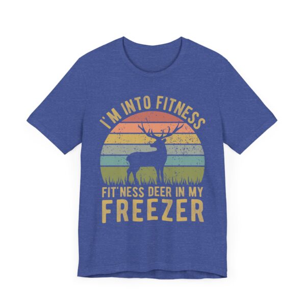 I’m Into Fitness Fit’ness Deer in My Freezer | Funny Hunting T-shirt