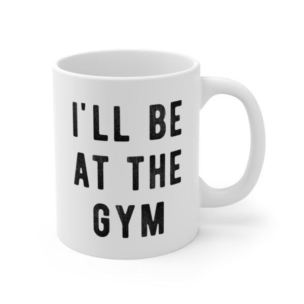 I’ll Be at the Gym | Funny Gym and Fitness Mug