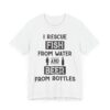 I Rescue Fish from Water and Beer from Bottles | Funny Fishing T-shirt