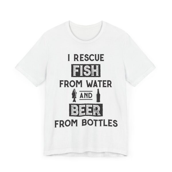 I Rescue Fish from Water and Beer from Bottles | Funny Fishing T-shirt