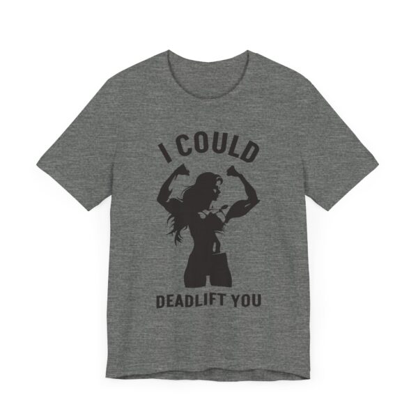 I Could Deadlift You | Funny Gym and Fitness T-shirt