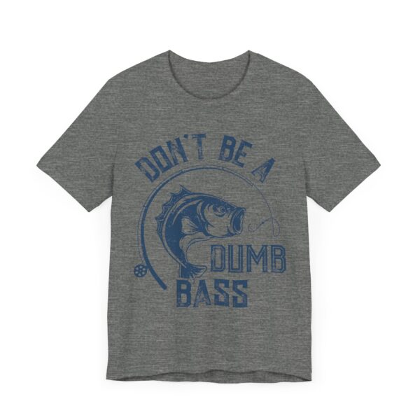 Don’t Be a Dumb Bass | Funny Fishing T-shirt