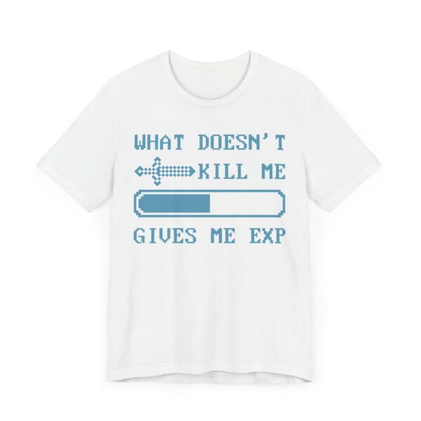 What Doesn’t Kill Me Gives Me EXP | Funny Gaming T-shirt