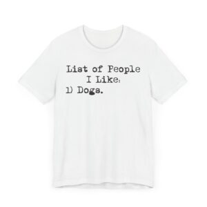 List of People I Like: Dogs | Funny Dog Owner T-shirt