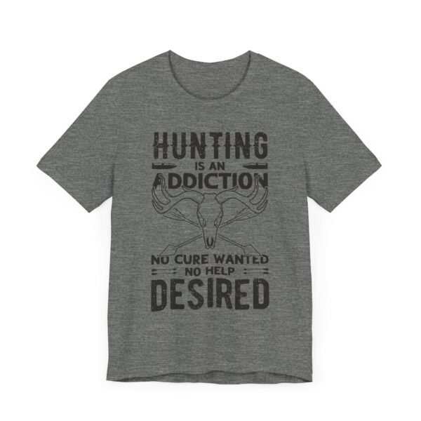 Hunting Is an Addiction: No Cure Wanted, No Help Desired | Funny Hunting T-shirt