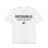 Duckaholic | Hooked on Quack | Funny Duck Hunting T-shirt