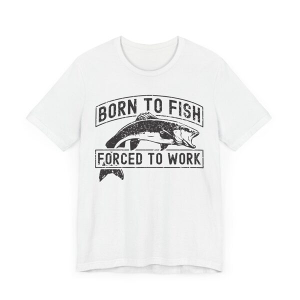 Born to Fish Forced to Work | Funny Fishing T-shirt