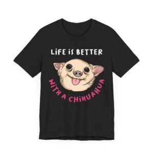 Life Is Better with a Chihuahua | Cute Dog T-shirt