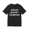 World’s Okayest Fisherman | Funny Fishing T-shirt