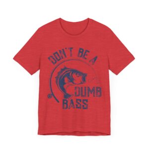 Don’t Be a Dumb Bass | Funny Fishing T-shirt