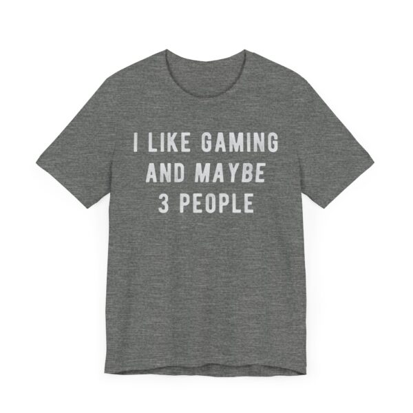 I Like Gaming and Maybe 3 People | Funny Gaming T-shirt