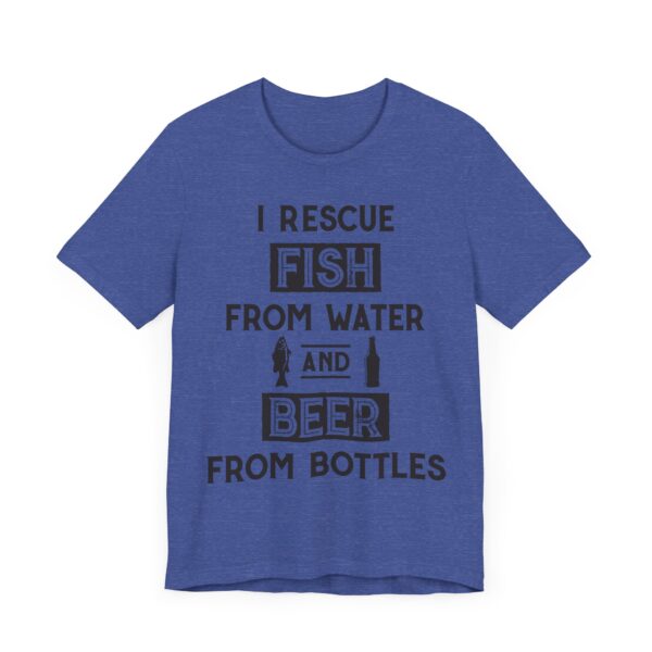 I Rescue Fish from Water and Beer from Bottles | Funny Fishing T-shirt